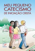 Livro - Meu pequeno catecismo de iniciação cristã Livro - Meu pequeno catecismo de iniciação cristã