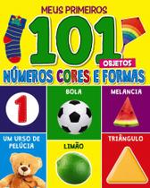 Livro - Meus Primeiros 101 Objetos - Números, Cores e Formas