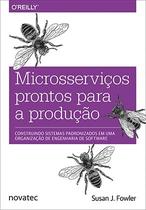 Livro Microsserviços prontos para a produção - Construindo sistemas padronizados em uma organização de engenharia de software Novatec Editora