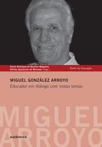 Livro - Miguel González Arroyo - Educador em diálogo com nosso tempo