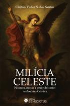 Livro - Milícia Celeste: Natureza, missão e poder dos anjos na doutrina católica