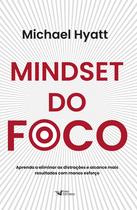 Livro - Mindset do foco - Aprenda a eliminar as distrações e alcance mais resultados com menos esforço