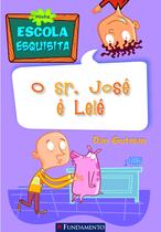 Livro - Minha Escola Esquisita - O Sr. José É Lelé!