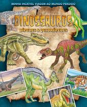 Livro - Minha Incrível Viagem ao Mundo Perdido - Dinossauros Bípedes e Quadrúpedes