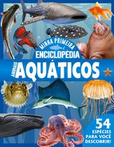 Livro - Minha Primeira Enciclopédia de Animais - Animais Aquáticos