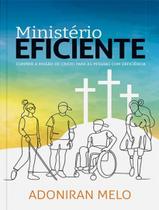 Livro - Ministerio Eficiente - Cumprir A Missao De Cristo Para As Pessoas Com Deficiencia