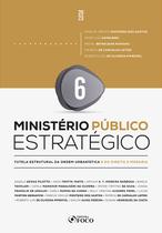 Livro - Ministério Público Estratégico - 1ª Ed 2023 - Volume 6