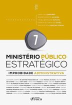 Livro - Ministério Público Estratégico - Improbidade Administrativa - 1ª Ed - 2024 - Volume 7