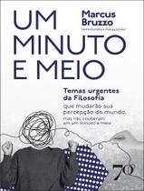 Livro - Minuto E Meio - Temas Urgentes Da Filosofia Que Mudarao Sua Percepcao Do Mundo, Mas Nao Couberam Em Um Minuto E Meio,Um