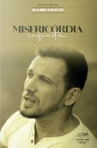 Livro Misericórdia Infinita - Testemunho de Walmir Alencar - Canção nova