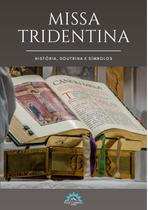 Livro - Missa Tridentina - história, doutrina e símbolos
