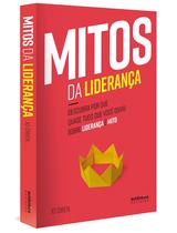 Livro - Mitos da Liderança: Descubra por que quase tudo que você ouviu sobre liderança é mito Livro - Mitos da Liderança: Descubra por que quase tudo que você ouviu sobre liderança é mito