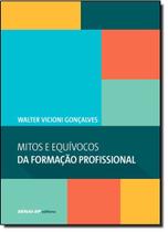 Livro - Mitos e Equívocos da Formação Profissional - Coleção Engenharia da Formação Profissional