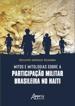 Livro - Mitos e Mitologias sobre a Participação Militar Brasileira no Haiti