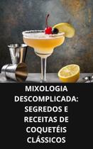 Livro Mixologia Descomplicada Segredos e Receitas de Coquetéis Clássicos Livro Mixologia Descomplicada Segredos e Receitas de Coquetéis Clássicos