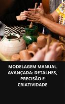 LIVRO Modelagem Manual Avançada Detalhes, Precisão e Criatividade LIVRO Modelagem Manual Avançada Detalhes, Precisão e Criatividade