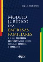 Livro - Modelo jurídico das empresas familiares: a gestào societária e corporativa pelo direito comparado espanhol e brasileiro