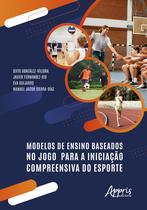 Livro - Modelos de Ensino Baseados no Jogo Para a Iniciação Compreensiva do Esporte