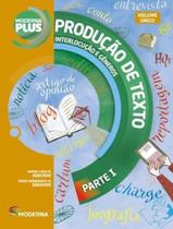 Livro - Moderna Plus - Producao De Texto - Interlocucao E Generos - Parte 1 - Vol. Unico - 2ª Ed