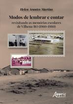 Livro - Modos de lembrar e contar: revisitando as memórias escolares de Vilhena/RO (1960-1980) Livro - Modos de lembrar e contar: revisitando as memórias escolares de Vilhena/RO (1960-1980)