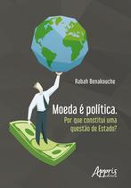 Livro - Moeda é política. por que constitui uma questão de estado?