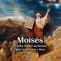 Livro Moisés: O maior homem da história, pois Jesus Cristo é Deus Livro Moisés: O maior homem da história, pois Jesus Cristo é Deus