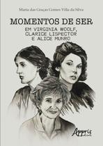 Livro - Momentos de ser em Virginia Woolf, Clarice Lispector e Alice Munro