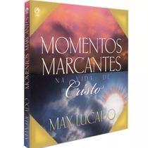 Livro momentos marcantes na vida de cristo max lucado