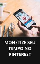 Livro Monetize seu Tempo no Pinterest - DUKE EDITORA
