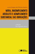 Livro - Mora, inadimplemento absoluto e adimplemento substancial das obrigações - 1ª edição de 2011