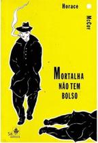 Livro: Mortalha Não Tem Bolso Autor: Horace McCoy