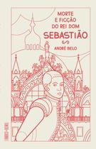 Livro - Morte e ficção do rei dom Sebastião Livro - Morte e ficção do rei dom Sebastião