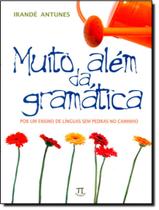 Livro - Muito Alem Da Gramatica - Por Um Ensino De Linguas Sem Pedras No Caminho