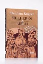 Livro Mulheres da Bíblia Abraham Kuyper Cristão Evangélico Gospel Igreja Família Homem Mulher Jovens Adolescentes - Igreja Cristã Amigo Evangélico