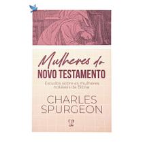Livro Mulheres Do Novo Testamento - Charles Spurgeon Baseado na Bíblia