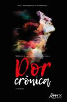 Livro - Mulheres e Suas Histórias de Vida com a Dor Crônica Livro - Mulheres e Suas Histórias de Vida com a Dor Crônica