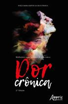 Livro - Mulheres e Suas Histórias de Vida com a Dor Crônica Livro - Mulheres e Suas Histórias de Vida com a Dor Crônica