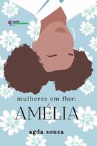 Livro Mulheres Em Flor: Amélia - Metanoia Editora Livro Mulheres Em Flor: Amélia - Metanoia Editora