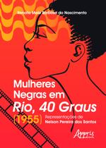 Livro - Mulheres negras em rio, 40 graus (1955): representações de nelson pereira dos santos