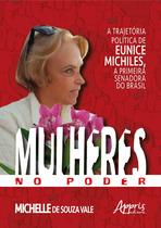 Livro - Mulheres no poder: a trajetória política de eunice michiles, a primeira senadora no Brasil