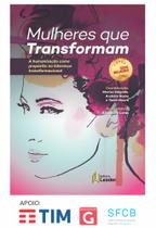 Livro - Mulheres que Transformam - A humanização como propósito na liderança transformacional