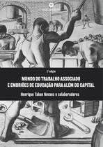 Livro - Mundo do trabalho associado e embriões de educação para além do capital Livro - Mundo do trabalho associado e embriões de educação para além do capital
