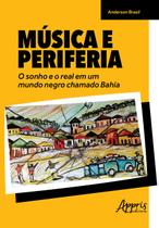 Livro - Música e periferia: o sonho e o real em um mundo negro chamado Bahia
