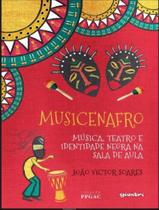 Livro - Musicenafro - Musica, Teatro E Identidade Negra Na Sala De Aula - Volume 1