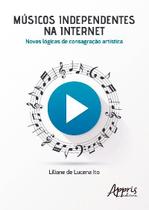 Livro - Músicos independentes na internet: novas lógicas de consagração artística Livro - Músicos independentes na internet: novas lógicas de consagração artística