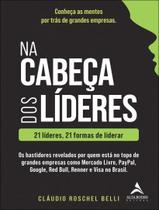Livro - Na Cabeca Dos Lideres - 21 Lideres, 21 Formas De Liderar Livro - Na Cabeca Dos Lideres - 21 Lideres, 21 Formas De Liderar