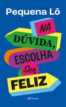 Livro - Na dúvida, escolha ser feliz