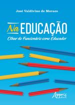 Livro - Na educação: olhar do funcionário como educador Livro - Na educação: olhar do funcionário como educador