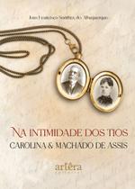 Livro - Na intimidade dos tios Carolina e Machado de Assis