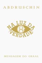 Livro - Na luz da verdade - Mensagem do Graal - volume 1